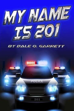 My Name Is 201: On the stage and behind the badge - the story of a man called 201 - Garrett, Dale O.