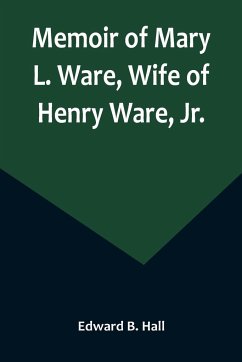 Memoir of Mary L. Ware, Wife of Henry Ware, Jr. - B. Hall, Edward