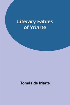 Literary Fables of Yriarte - De Iriarte, Tomás