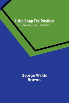 Little Snap the Postboy; Or, Working for Uncle Sam - Waldo Browne, George