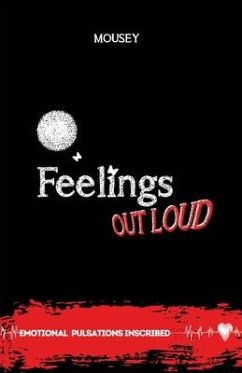 Feelings Out Loud: Emotional Pulsations Inscribed Poetry - Mousey