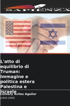 L'atto di equilibrio di Truman: Immagine e politica estera Palestina e Israele - Aviles Aguilar, Lizmary