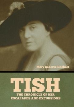 Tish: The Chronicle of Her Escapades and Excursions - Rinehart, Mary Roberts