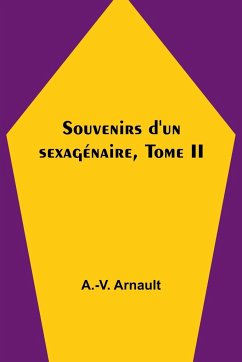 Souvenirs d'un sexagénaire, Tome II - Arnault, A. -V.