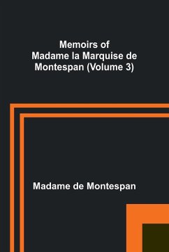 Memoirs of Madame la Marquise de Montespan (Volume 3) - de Montespan, Madame