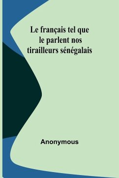 Le français tel que le parlent nos tirailleurs sénégalais - Anonymous