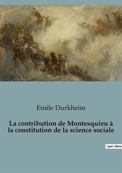 La contribution de Montesquieu à la constitution de la science sociale - Durkheim, Emile