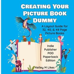 Creating Your Picture Book Dummy - Likes, Kelley M