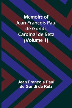 Memoirs of Jean François Paul de Gondi, Cardinal de Retz (Volume 1) - François Paul de Gondi de Retz, Jean