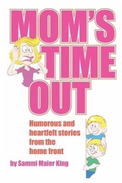Mom's Time Out: Humorous and heartfelt stories from the home front - Maier King, Sammi
