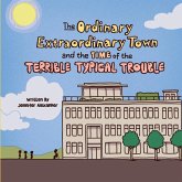 The Ordinary Extraordinary Town and the Time of the Terrible Typical Trouble