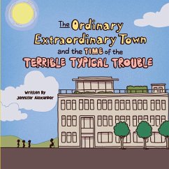 The Ordinary Extraordinary Town and the Time of the Terrible Typical Trouble - Alexander, Jennifer