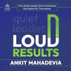 Quiet Leader, Loud Results - Mahadevia, Ankit