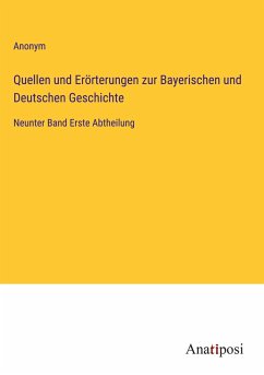 Quellen und Erörterungen zur Bayerischen und Deutschen Geschichte - Anonym