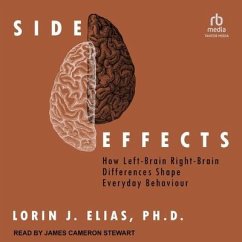 Side Effects: How Left-Brain Right-Brain Differences Shape Everyday Behaviour - Elias, Lorin J.