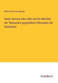 Neuer Versuch einer alten auf die Wahrheit der Thatsachen gegründeten Philosophie der Geschichte