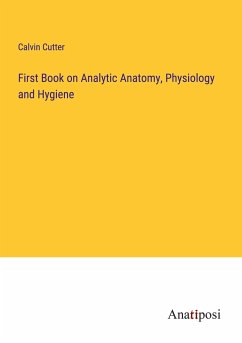 First Book on Analytic Anatomy, Physiology and Hygiene - Cutter, Calvin