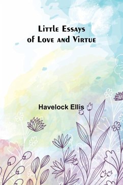 Little Essays of Love and Virtue - Ellis, Havelock