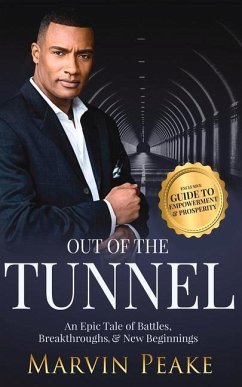 Out of the Tunnel: An Epic Tale of Battles, Breakthroughs, & New Beginnings - Peake, Marvin