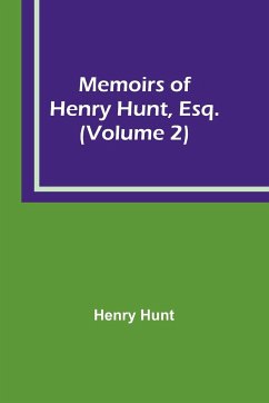 Memoirs of Henry Hunt, Esq. (Volume 2) - Hunt, Henry