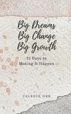 Big Dreams, Big Change, Big Growth: 21 Days to Making It Happen