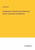 Abridgments of Specifications Relating to Artists' Instruments and Materials