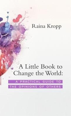 A Little Book to Change the World: A Practical Guide to the Opinions of Others - Kropp, Raina