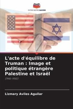 L'acte d'équilibre de Truman : Image et politique étrangère Palestine et Israël - Aviles Aguilar, Lizmary