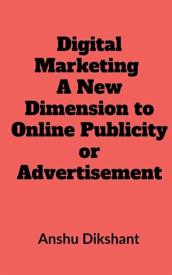 Digital Marketing - A New Dimension to Online Publicity or Advertisement - Yadav, Priyanka