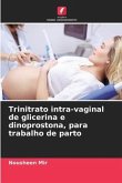 Trinitrato intra-vaginal de glicerina e dinoprostona, para trabalho de parto