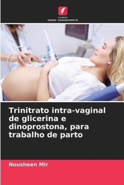 Trinitrato intra-vaginal de glicerina e dinoprostona, para trabalho de parto - Mir, Nousheen