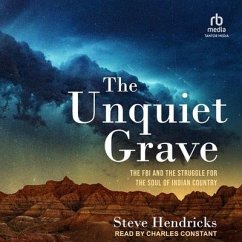 The Unquiet Grave: The FBI and the Struggle for the Soul of Indian Country - Hendricks, Steve