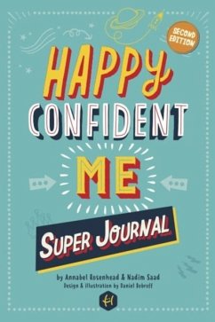 HAPPY CONFIDENT ME Super Journal - 10 weeks of themed journaling to develop essential life skills, including growth mindset, resilience, managing feelings, positive thinking, mindfulness and kindness - Saad, Nadim