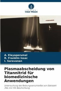 Plasmaabscheidung von Titannitrid für biomedizinische Anwendungen - Elayaperumal, A.;Franklin Issac, R.;Saravanan, I.