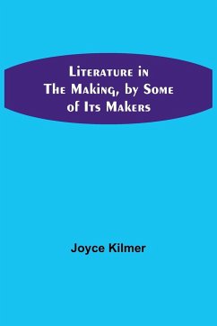 Literature in the Making, by Some of Its Makers - Kilmer, Joyce