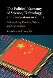 The Political Economy of Science, Technology, and Innovation in China - Sun, Yutao; Cao, Cong