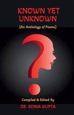 Known Yet Unknown: An anthology of poems