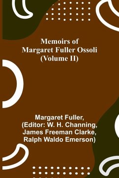 Memoirs of Margaret Fuller Ossoli (Volume II) - Fuller, Margaret