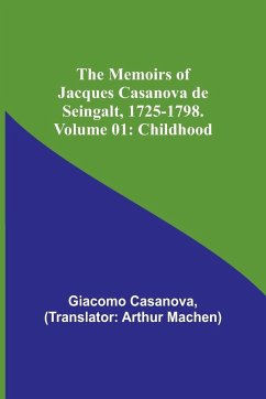 The Memoirs of Jacques Casanova de Seingalt, 1725-1798. Volume 01 - Casanova, Giacomo