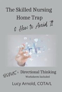 The Skilled Nursing Home Trap & How to Avoid It - Arnold, Lucy A.