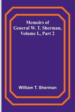 Memoirs of General W. T. Sherman, Volume I., Part 2 - T. Sherman, William