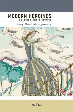 Modern Heroines: Selected Short Stories - Montgomery, Lucy Maud