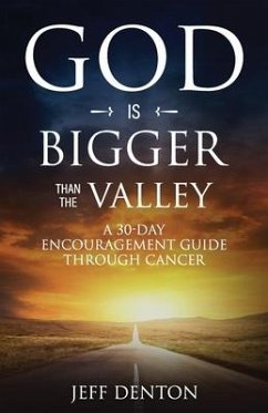 God Is Bigger Than The Valley: A 30-Day Encouragement Guide Through Cancer - Denton, Jeff
