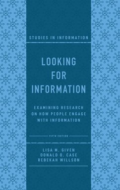 Looking for Information - Given, Lisa M. (RMIT University, Australia); Case, Donald O. (University of Kentucky, USA); Willson, Rebekah (McGill University, Canada)