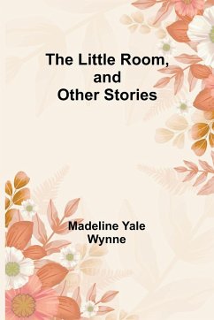 The Little Room, and Other Stories - Yale Wynne, Madeline