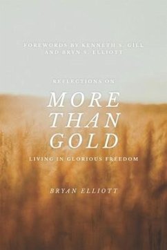 More than Gold: Reflections on Living in Glorious Freedom - Elliott, Bryan