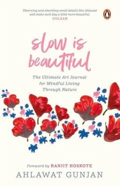 Slow Is Beautiful: The Ultimate Art Journal for Mindful Living Through Nature - Gunjan, Ahlawat