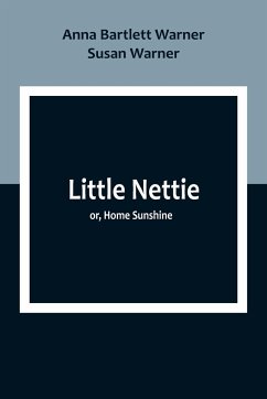 Little Nettie; or, Home Sunshine - Bartlett Warner, Anna; Warner, Susan
