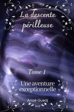 La descente périlleuse - Tome 1: Une aventure exceptionnelle - Guedj, Anaé