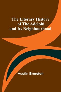The Literary History of the Adelphi and Its Neighbourhood - Brereton, Austin